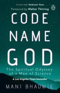 Code Name God: The Spiritual Odyssey of a Man of Science