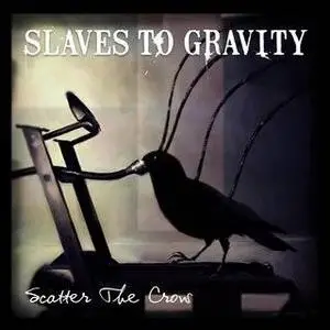 Slaves To Gravity - Scatter The Crow 
