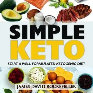 «Simple Keto: Start a Well Formulated Ketogenic Diet» by James David Rockefeller