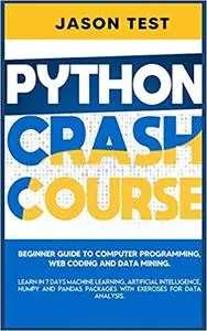 Python Crash Course: Beginner guide to Computer Programming, Web Coding and Data Mining