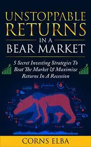 Unstoppable Returns In A Bear Market