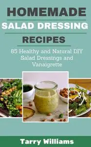 «Homemade Salad Dressing Recipes» by Tarry Williams