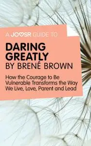 «A Joosr Guide to Daring Greatly by Brené Brown» by Joosr