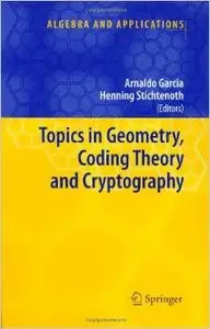 Topics in Geometry, Coding Theory and Cryptography (Algebra and Applications) by Arnaldo Garcia [Repost] 