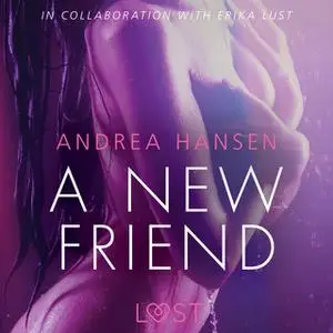 «A New Friend - Sexy erotica» by Andrea Hansen