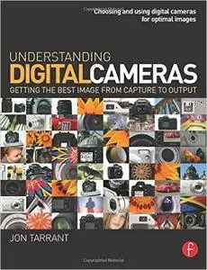 Jon Tarrant - Understanding Digital Cameras: Getting the Best Image from Capture to Output