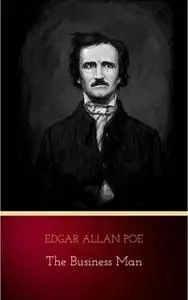«The Business Man» by Edgar Allan Poe