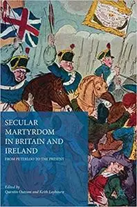 Secular Martyrdom in Britain and Ireland: From Peterloo to the Present