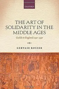 The Art of Solidarity in the Middle Ages: Guilds in England 1250-1550 (repost)