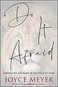 Do It Afraid: Embracing Courage in the Face of Fear