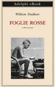 William Faulkner - Foglie rosse e altri racconti