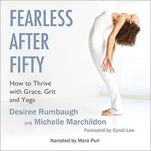 Fearless After Fifty: How to Thrive with Grace, Grit and Yoga [Audiobook]