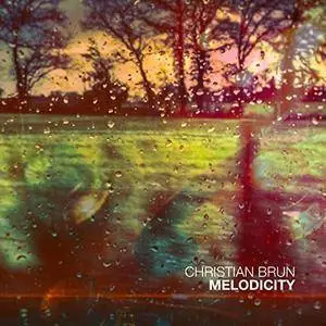 Christian Brun - Melodicity (2017) [Official Digital Download]