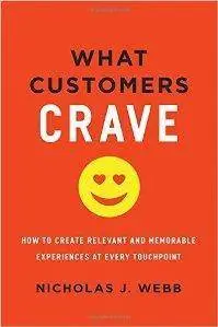 What Customers Crave : How to Create Relevant and Memorable Experiences at Every Touchpoint