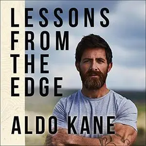 Lessons from the Edge: Inspirational Tales of Surviving, Thriving and Extreme Adventure [Audiobook]