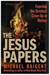 The Jesus Papers: Exposing the Greatest Cover-Up in History (repost)