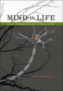 Mind in Life Biology, Phenomenology and the Sciences of Mind