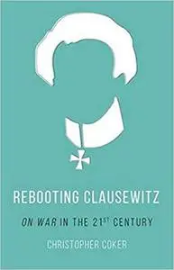 Rebooting Clausewitz: 'On War' in the Twenty-First Century