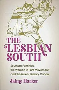 The Lesbian South Southern Feminists, the Women in Print Movement, and the Queer Literary Canon