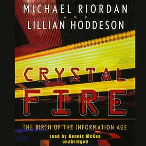 «Crystal Fire» by Michael Riordan,Lillian Hoddeson