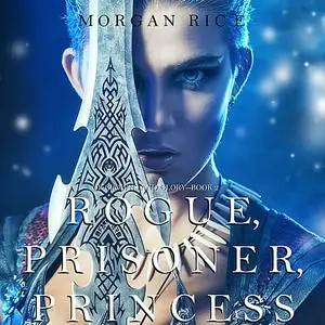 «Rogue, Prisoner, Princess (Of Crowns and Glory. Book 2)» by Morgan Rice