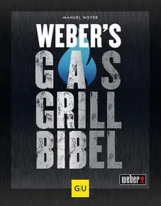 Manuel Weyer - Weber's Gasgrillbibel