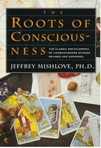 The Roots of Consciousness: The Classic Encyclopedia of Consciousness Studies Revised and Expanded [Repost]