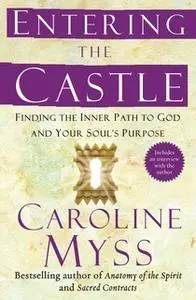 «Entering the Castle: An Inner Path to God and Your Soul» by Caroline Myss