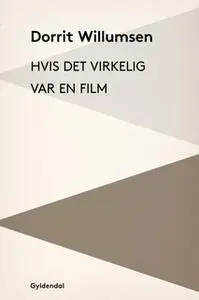 «Hvis det virkelig var en film» by Dorrit Willumsen