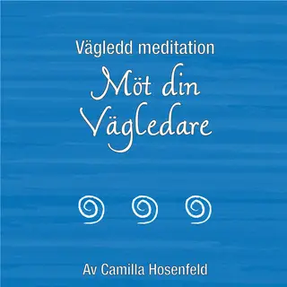 «Vägledd meditation: Möt din vägledare» by Camilla Hosenfeld