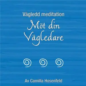 «Vägledd meditation: Möt din vägledare» by Camilla Hosenfeld