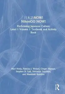 NihonGO NOW!: Performing Japanese Culture - Level 1 Volume 1 Textbook and Activity Book