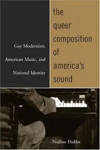 The Queer Composition of America's Sound - Nadine Hubbs (2004)