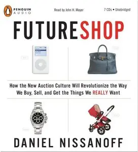 FutureShop: How the New Auction Culture Will Revolutionize the Way We Buy, Sell, and Get the Things We Really Want  (Audiobook)