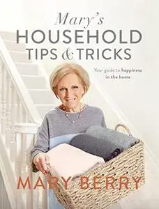 Mary's Household Tips & Tricks: Your Guide to Happiness in the Home (Repost)