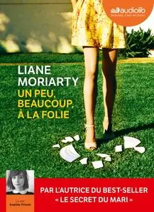 Liane Moriarty, "Un peu, beaucoup, à la folie"