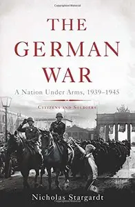 The German War: A Nation Under Arms, 1939–1945