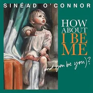 Sinead O'Connor - How About I Be Me (And You Be You)? (Bonus Track Version) (2012/2019)