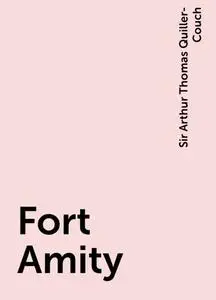 «Fort Amity» by Sir Arthur Thomas Quiller-Couch