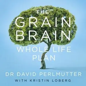 «The Grain Brain Whole Life Plan» by David Perlmutter