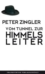 «Vom Tunnel zur Himmelsleiter» by Peter Zingler
