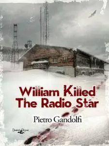 Pietro Gandolfi - William Killed The Radio Star
