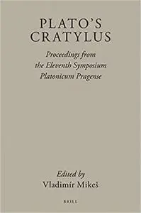 Plato's Cratylus Proceedings of the Eleventh Symposium Platonicum Pragense
