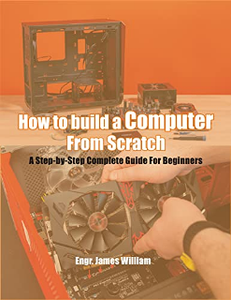 How to Build a Computer From Scratch : A Step-by-Step Complete Guide For Beginners