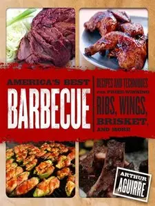 America's Best Barbecue: Recipes and Techniques for Prize-Winning Ribs, Wings, Brisket, and More (repost)