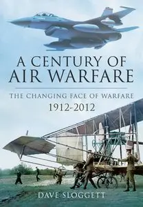 A Century of Air Warfare: The Changing Face of Warfare 1912-2012