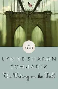 «The Writing on the Wall» by Lynne Sharon Schwartz