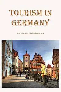 Tourism in Germany: Tourist Travel Guide to Germany: Tourist Information about Germany.