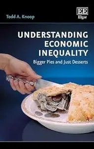 Understanding Economic Inequality: Bigger Pies and Just Desserts