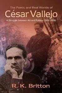 The Poetic and Real Worlds of César Vallejo (1892–1938): A Struggle Between Art and Politics